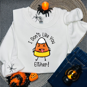 Candy Corn Sweatshirt - I Don't Like You Either