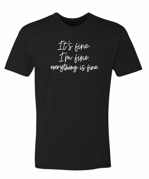 It's Fine I'm Fine Everything is Fine T-Shirt - Casual Envy Apparel 